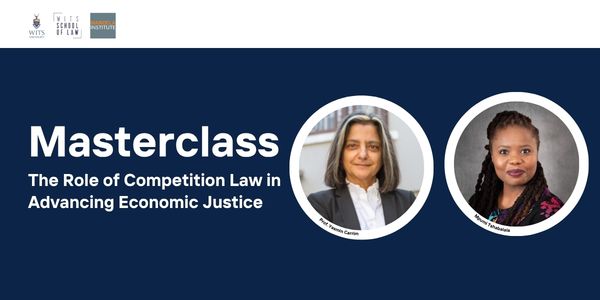 Promotional masterclass graphic on the role of competition law in advancing economic justice, featuring two speaker portraits and Wits School of Law branding.
